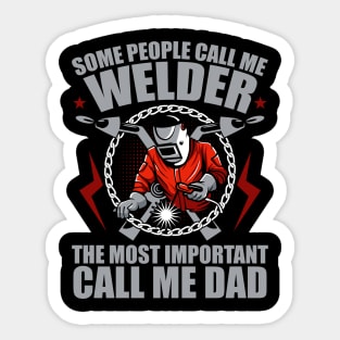 Some People Call Me Welder Important Call Me Dad Fathers Day Sticker